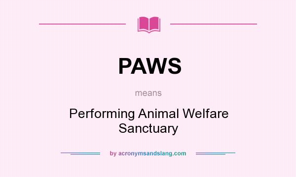What does PAWS mean? It stands for Performing Animal Welfare Sanctuary