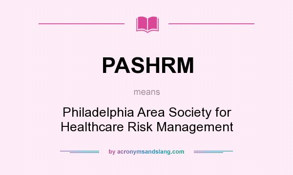 What does PASHRM mean? It stands for Philadelphia Area Society for Healthcare Risk Management