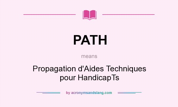 What does PATH mean? It stands for Propagation d`Aides Techniques pour HandicapTs