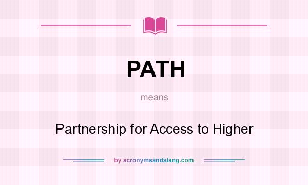 What does PATH mean? It stands for Partnership for Access to Higher