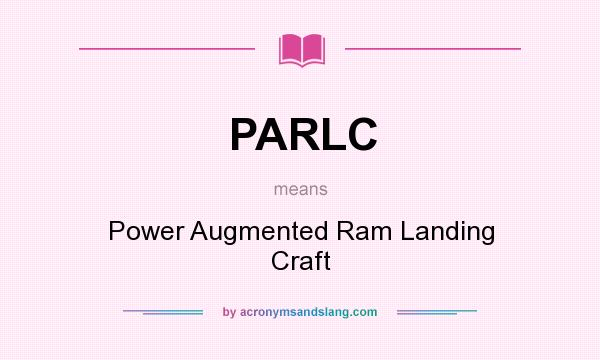 What does PARLC mean? It stands for Power Augmented Ram Landing Craft