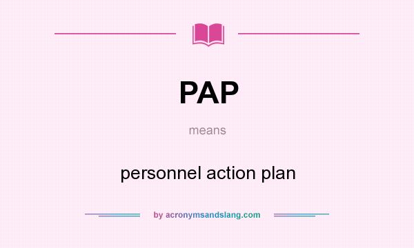 What does PAP mean? It stands for personnel action plan