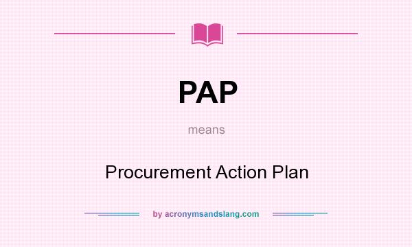 What does PAP mean? It stands for Procurement Action Plan