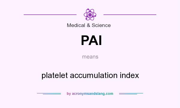 What does PAI mean? It stands for platelet accumulation index