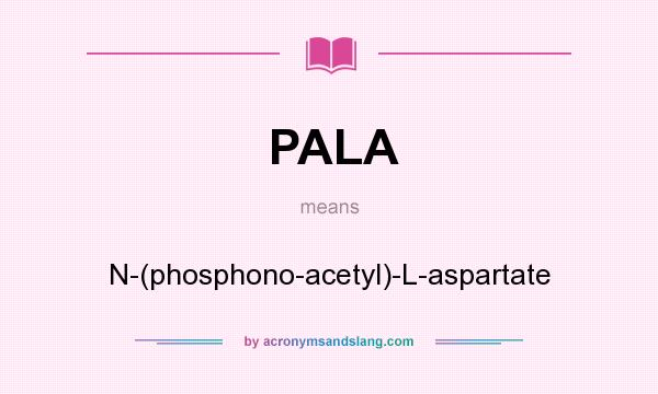 What does PALA mean? It stands for N-(phosphono-acetyl)-L-aspartate