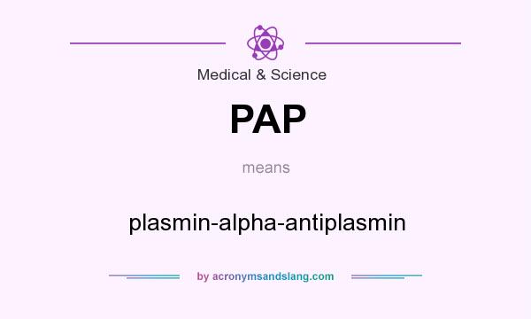 What does PAP mean? It stands for plasmin-alpha-antiplasmin