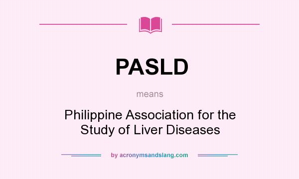 What does PASLD mean? It stands for Philippine Association for the Study of Liver Diseases