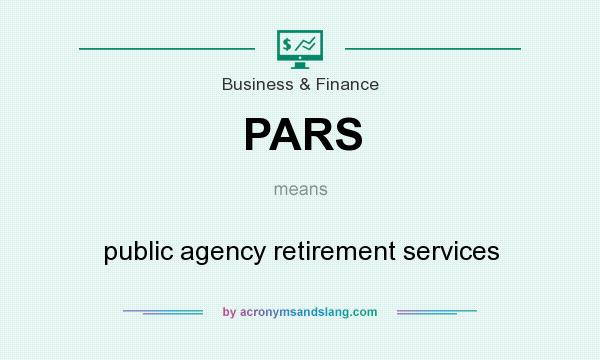 What does PARS mean? It stands for public agency retirement services