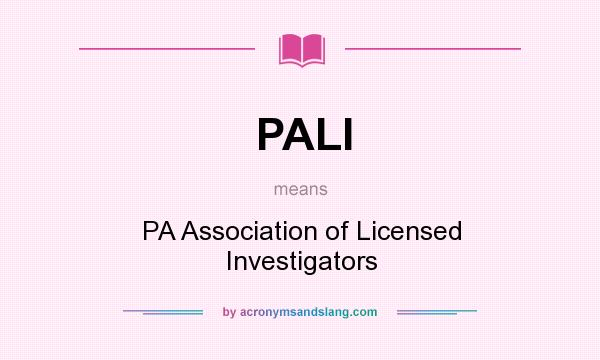 What does PALI mean? It stands for PA Association of Licensed Investigators