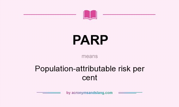 What does PARP mean? It stands for Population-attributable risk per cent