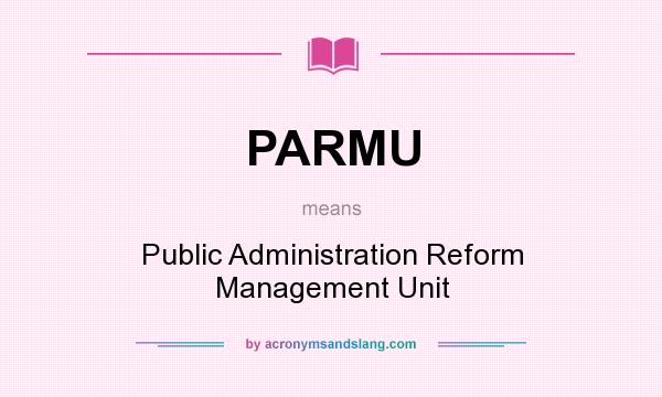 What does PARMU mean? It stands for Public Administration Reform Management Unit