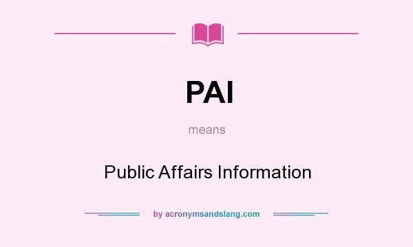 What does PAI mean? It stands for Public Affairs Information