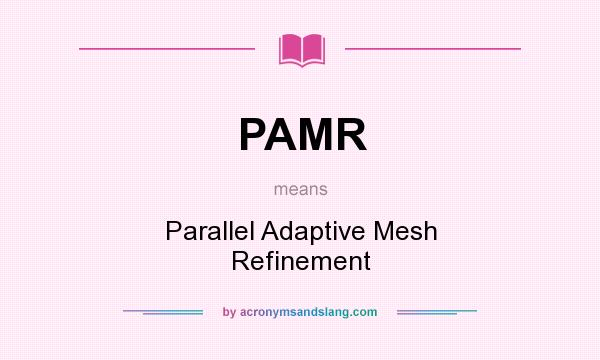 What does PAMR mean? It stands for Parallel Adaptive Mesh Refinement