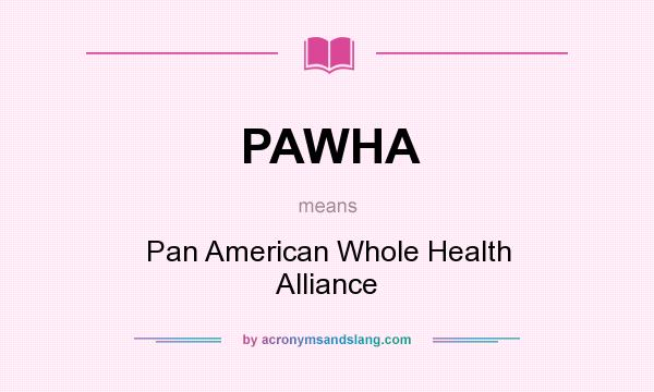 What does PAWHA mean? It stands for Pan American Whole Health Alliance