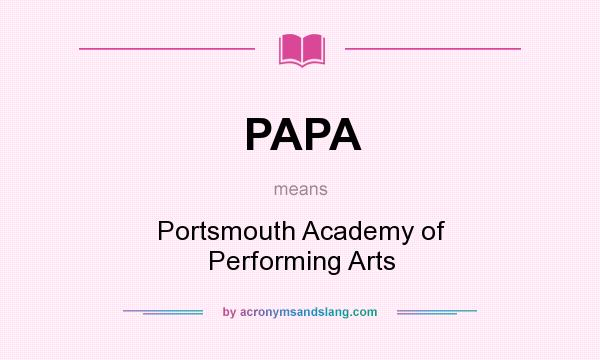 What does PAPA mean? It stands for Portsmouth Academy of Performing Arts