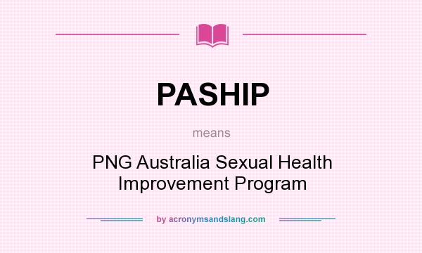What does PASHIP mean? It stands for PNG Australia Sexual Health Improvement Program