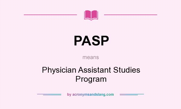 What does PASP mean? It stands for Physician Assistant Studies Program