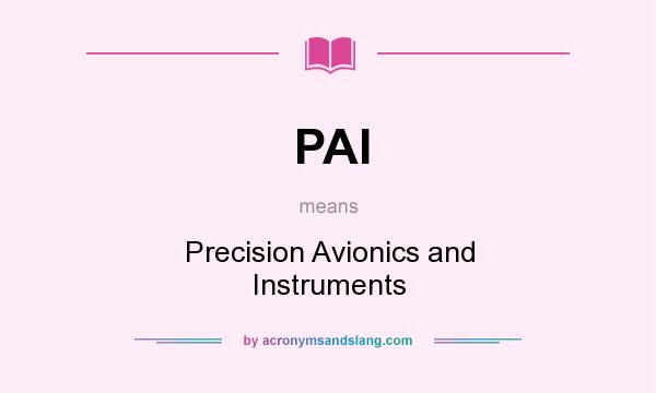 What does PAI mean? It stands for Precision Avionics and Instruments