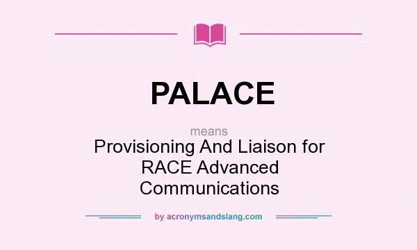 What does PALACE mean? It stands for Provisioning And Liaison for RACE Advanced Communications