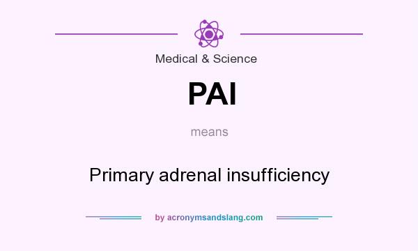 What does PAI mean? It stands for Primary adrenal insufficiency