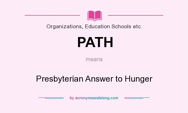 What does PATH mean? It stands for Presbyterian Answer to Hunger