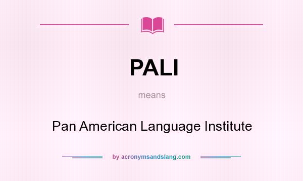 What does PALI mean? It stands for Pan American Language Institute