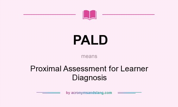 What does PALD mean? It stands for Proximal Assessment for Learner Diagnosis