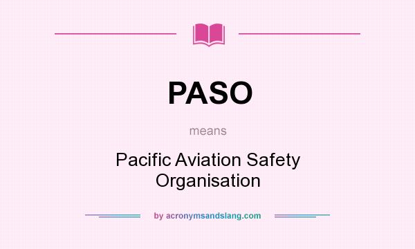 What does PASO mean? It stands for Pacific Aviation Safety Organisation