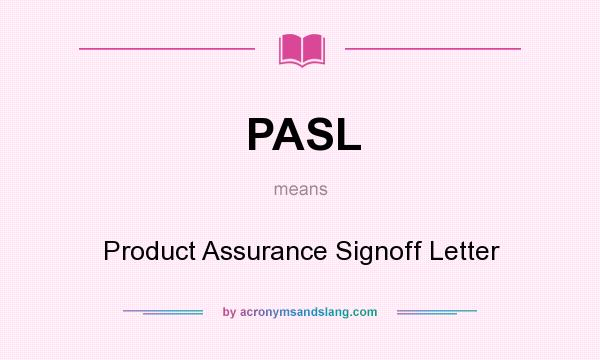 What does PASL mean? It stands for Product Assurance Signoff Letter