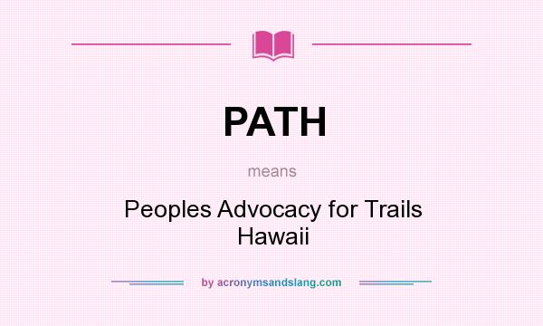 What does PATH mean? It stands for Peoples Advocacy for Trails Hawaii