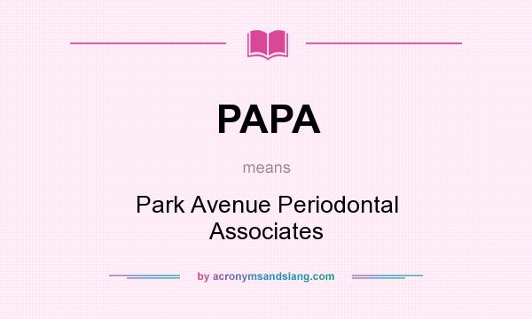 What does PAPA mean? It stands for Park Avenue Periodontal Associates