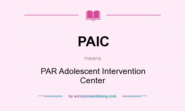 What does PAIC mean? It stands for PAR Adolescent Intervention Center