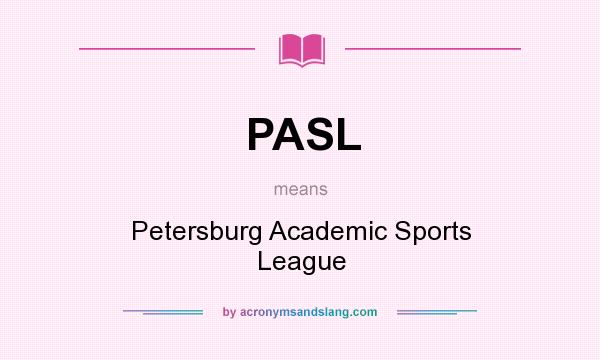 What does PASL mean? It stands for Petersburg Academic Sports League