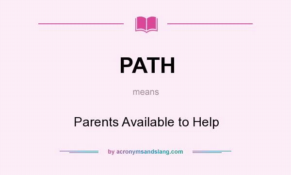 What does PATH mean? It stands for Parents Available to Help