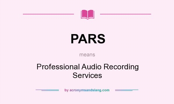 What does PARS mean? It stands for Professional Audio Recording Services