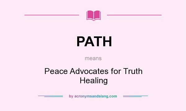 What does PATH mean? It stands for Peace Advocates for Truth Healing