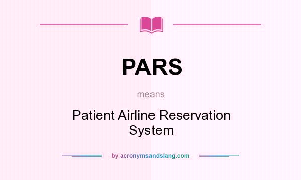 What does PARS mean? It stands for Patient Airline Reservation System