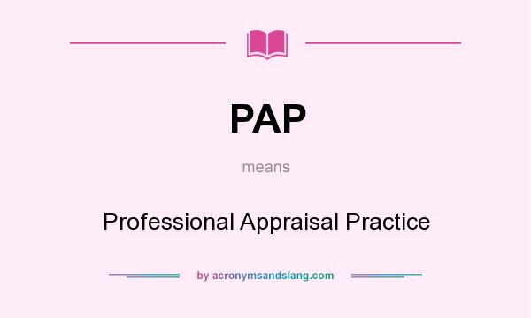 What does PAP mean? It stands for Professional Appraisal Practice