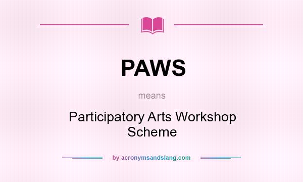 What does PAWS mean? It stands for Participatory Arts Workshop Scheme