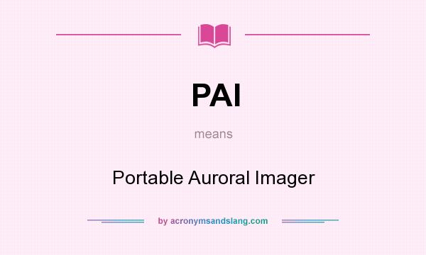 What does PAI mean? It stands for Portable Auroral Imager