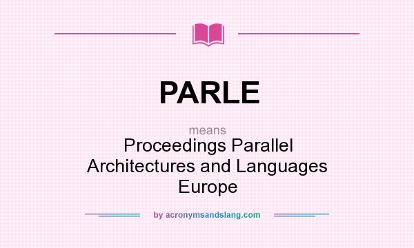 What does PARLE mean? It stands for Proceedings Parallel Architectures and Languages Europe