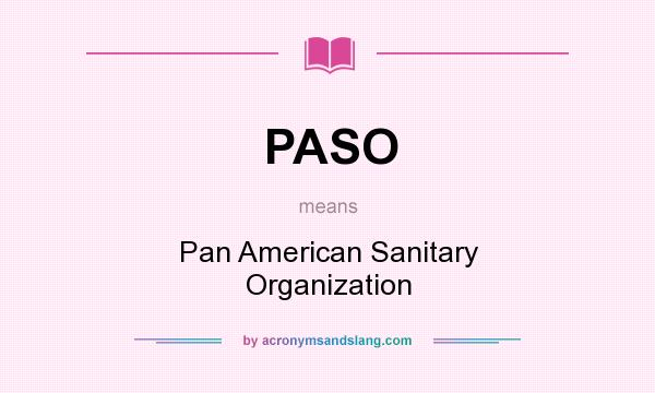 What does PASO mean? It stands for Pan American Sanitary Organization