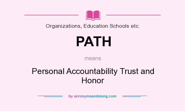 What does PATH mean? It stands for Personal Accountability Trust and Honor