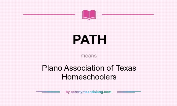 What does PATH mean? It stands for Plano Association of Texas Homeschoolers