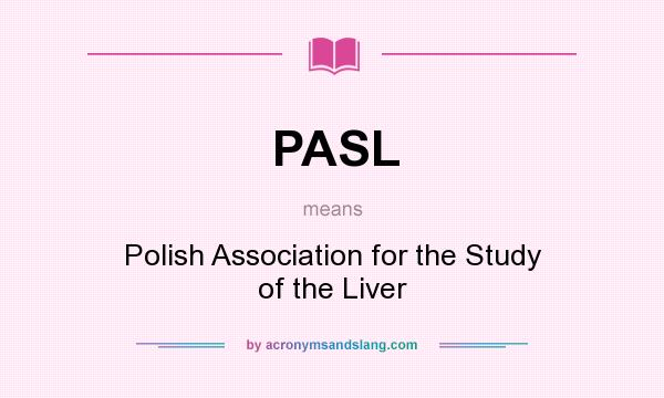 What does PASL mean? It stands for Polish Association for the Study of the Liver
