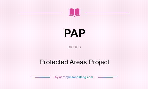 What does PAP mean? It stands for Protected Areas Project
