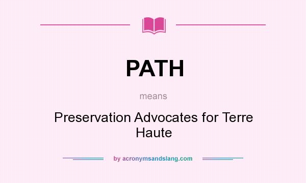 What does PATH mean? It stands for Preservation Advocates for Terre Haute