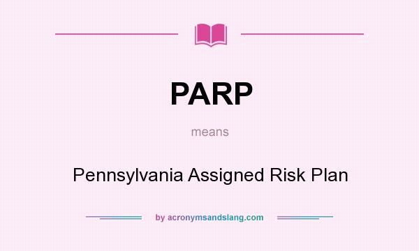 What does PARP mean? It stands for Pennsylvania Assigned Risk Plan