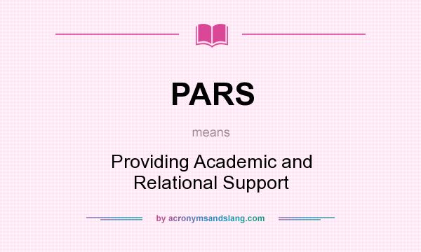 What does PARS mean? It stands for Providing Academic and Relational Support