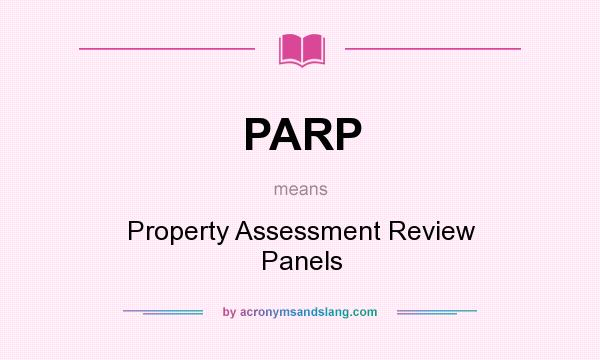 What does PARP mean? It stands for Property Assessment Review Panels